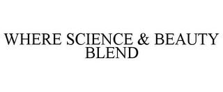 WHERE SCIENCE & BEAUTY BLEND