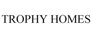 TROPHY HOMES