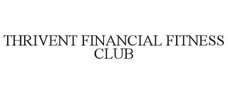 THRIVENT FINANCIAL FITNESS CLUB