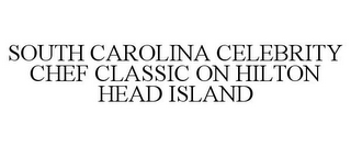 SOUTH CAROLINA CELEBRITY CHEF CLASSIC ON HILTON HEAD ISLAND