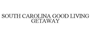 SOUTH CAROLINA GOOD LIVING GETAWAY