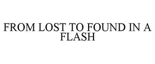 FROM LOST TO FOUND IN A FLASH