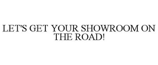 LET'S GET YOUR SHOWROOM ON THE ROAD!