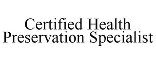 CERTIFIED HEALTH PRESERVATION SPECIALIST