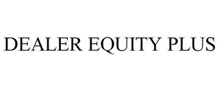 DEALER EQUITY PLUS