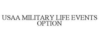 USAA MILITARY LIFE EVENTS OPTION