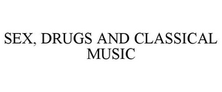 SEX, DRUGS AND CLASSICAL MUSIC