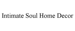 INTIMATE SOUL HOME DECOR