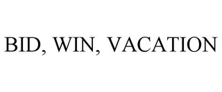 BID, WIN, VACATION