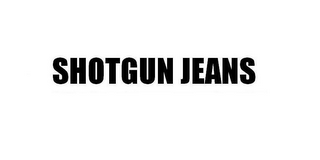 SHOTGUN JEANS