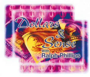 DOLLARS & SENSE WITH RALPH PHILLIPS