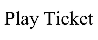 PLAY TICKET