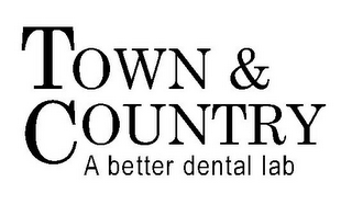 TOWN & COUNTRY A BETTER DENTAL LAB