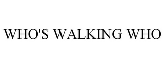 WHO'S WALKING WHO