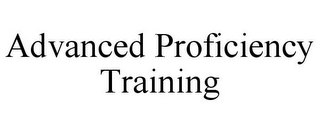 ADVANCED PROFICIENCY TRAINING