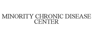 MINORITY CHRONIC DISEASE CENTER