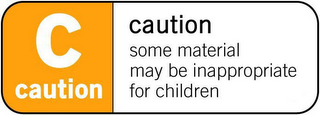 C CAUTION CAUTION SOME MATERIAL MAY BE INAPPROPRIATE FOR CHILDREN