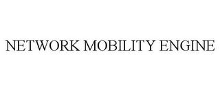 NETWORK MOBILITY ENGINE