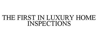 THE FIRST IN LUXURY HOME INSPECTIONS