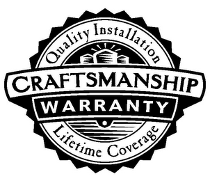 CRAFTSMANSHIP WARRANTY QUALITY INSTALLATION LIFETIME COVERAGE