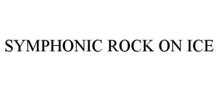 SYMPHONIC ROCK ON ICE