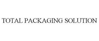 TOTAL PACKAGING SOLUTION