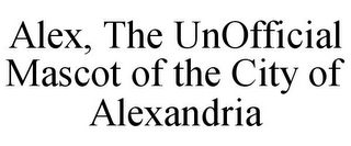 ALEX, THE UNOFFICIAL MASCOT OF THE CITY OF ALEXANDRIA