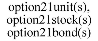 OPTION21UNIT(S), OPTION21STOCK(S) OPTION21BOND(S)