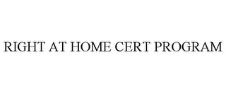 RIGHT AT HOME CERT PROGRAM