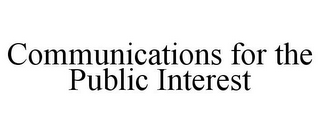 COMMUNICATIONS FOR THE PUBLIC INTEREST