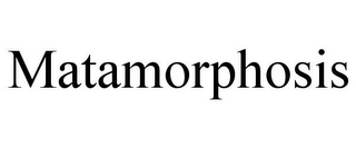 MATAMORPHOSIS