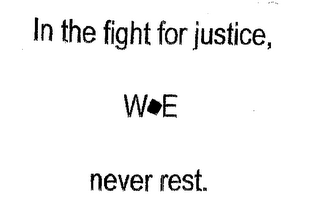 IN THE FIGHT FOR JUSTICE, WE NEVER REST.