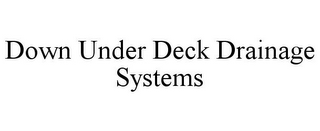 DOWN UNDER DECK DRAINAGE SYSTEMS