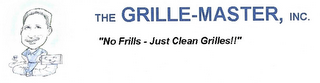 THE GRILLE-MASTER, INC. "NO FRILLS-JUST CLEAN GRILLES!!"