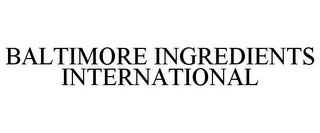 BALTIMORE INGREDIENTS INTERNATIONAL