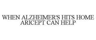 WHEN ALZHEIMER'S HITS HOME ARICEPT CAN HELP