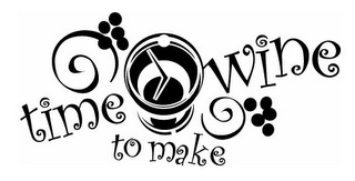 TIME TO MAKE WINE