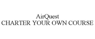 AIRQUEST CHARTER YOUR OWN COURSE