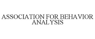 ASSOCIATION FOR BEHAVIOR ANALYSIS