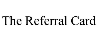 THE REFERRAL CARD