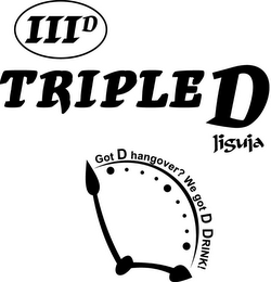 IIID TRIPLE D JIGUJA GOT D HANGOVER? WE GOT D DRINK!