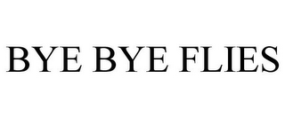 BYE BYE FLIES