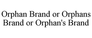 ORPHAN BRAND OR ORPHANS BRAND OR ORPHAN'S BRAND