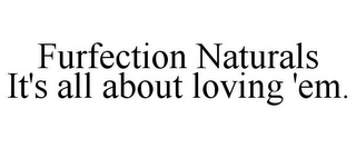 FURFECTION NATURALS IT'S ALL ABOUT LOVING 'EM.