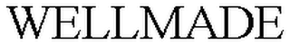 WELLMADE