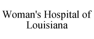 WOMAN'S HOSPITAL OF LOUISIANA