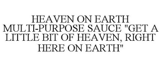 HEAVEN ON EARTH MULTI-PURPOSE SAUCE "GET A LITTLE BIT OF HEAVEN, RIGHT HERE ON EARTH"