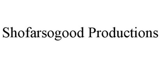 SHOFARSOGOOD PRODUCTIONS