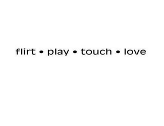 FLIRT · PLAY · TOUCH · LOVE