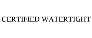 CERTIFIED WATERTIGHT